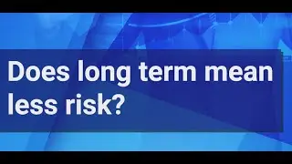 Does long term mean less risk?