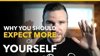 Why You Should Expect More of Yourself