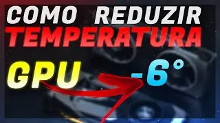 Como reduzir TEMPERATURA de qualquer PLACA DE VÍDEO (GPU)
