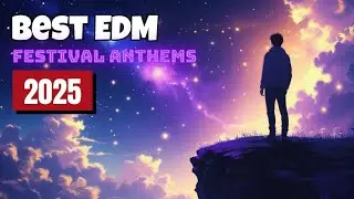 Top EDM Festival Anthems 2025: Nonstop Party Mix!