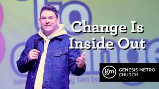 The Chance to Change: Change Is Inside Out I Pastor Tim Bourne