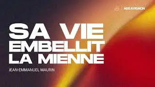 Sa vie embellit la mienne  — Jean Emmanuel Maurin