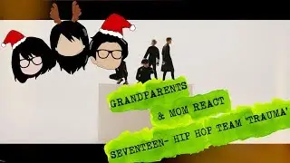 GRANDPARENTS & MOM REACT! [SEVENTEEN-HIP HOP TEAM 'TRAUMA' REACTION]