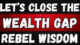 You *CAN* Close the Wealth Gap | Rebel Wisdom Podcast Episode 29