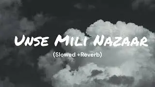 Unse Mili Nazar 🖤 | Slowed + Reverb | Aesthetic Version