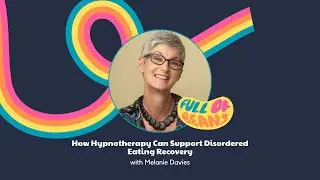 How Hypnotherapy Can Support Disordered Eating Recovery with Melanie Davies