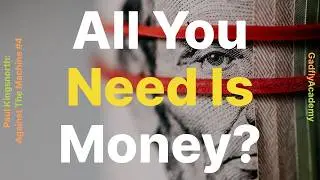 All You Need Is Money? | Paul Kingsnorth's Against The Machine: Ch. 3, 4 | Book Study # 4