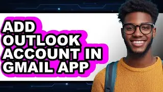How to Add Outlook Account in Gmail App - Easy Guide