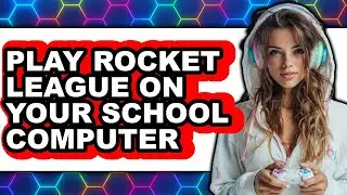 How to Play Rocket League on Your School Computer 2025 - Easy Guide