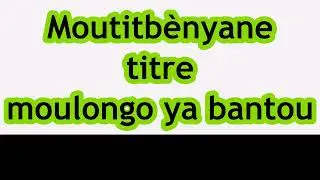 Artiste:Moutitb&egrave;nyane, Titre: moulongo ya bantou