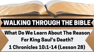What Do We Learn About The Reason For King Saul's Death? | 1 Chronicles 10:1-14 | Lesson 28 | WTTB