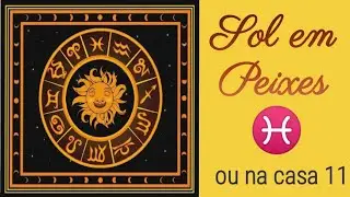 SOL em PEIXES ♓ ou na casa 🏡 12