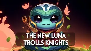 The New Luna Trolls Knights!