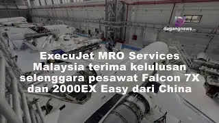 ExecuJet MRO Services Malaysia terima kelulusan selenggara pesawat Falcon 7X dan 2000EX Easy