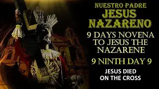 NINTH DAY - JESUS DIED ON THE CROSS - NINE DAYS NOVENA TO JESUS THE NAZARENE