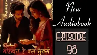 Mohabbat Hai Bas Tumse (Love Story) | Episode 98 | New Audiobook | #newlovestory #trend #audiobook