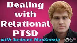 044: Dealing with Relational PTSD with Jackson MacKenzie