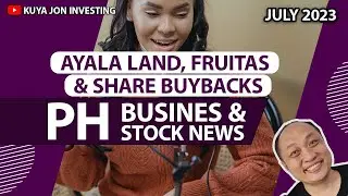 Ayala Land, Fruitas, Share BuyBacks - July 2023 Philippine Business and Stock News