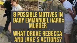 8 Possible Motives in the Murder of Baby Emmanuel Haro | What Drove Rebecca and Jake&rsquo;s Actions?