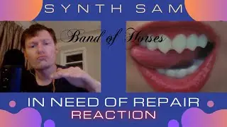 Synth Sam REACTS : Band Of Horses - In Need Of Repair