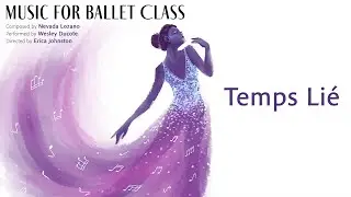 Music for Ballet Class: Temps Li&eacute;