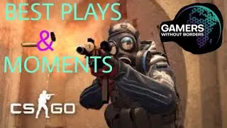 Gamers Without Borders 2021!! Best Plays & Moments | Highlights | CSGO