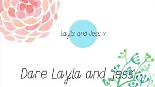 Dare Layla and Jess