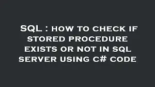 SQL : how to check if stored procedure exists or not in sql server using c# code