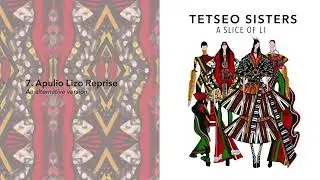 7. Apulio Lizo Reprise  - Tetseo Sisters :  A Slice Of Li : 2019 - EP (Audio)