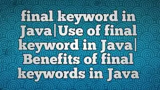 final keyword in Java|Use of final keyword in Java|Benefits of final keywords in Java