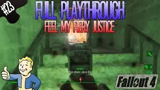 Fallout 4 | Full Playthrough | Part 23 | Feel my Fiery Justice!