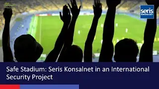 Safe Stadium: Seris Konsalnet in an International Security Project