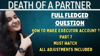 Death of a Partner | How to make Executor Account | All adjustments included | Must watch | Part 7