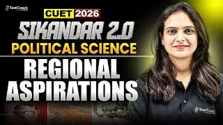 CUET 2026 Political Science | Regional Aspirations | 100% Exam Oriented