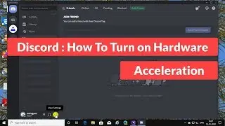 Discord : How To Turn on Hardware Acceleration