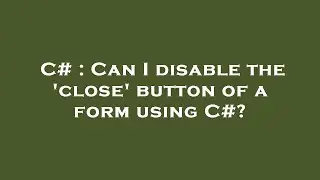 C# : Can I disable the 'close' button of a form using C#?