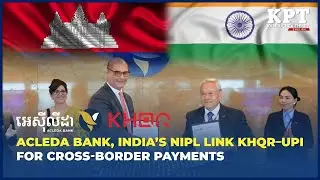 ACLEDA Bank, India&rsquo;s NIPL Link KHQR&ndash;UPI for Cross-Border Payments