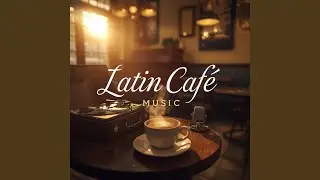 Latin Café Music | Susurros del Café