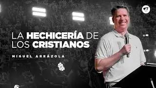 Pastor Miguel Arrázola | La hechicería de los cristianos