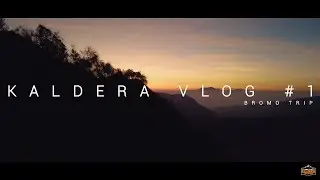KALDERA ADVENTURE VLOG #1 BROMO TRIP