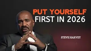 PUT YOURSELF FIRST IN 2026 - Steve Harvey's Powerful Life-Changing Message