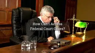 How Can I Access Federal Court Cases?