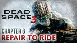 Dead Space 3 Walkthrough - Chapter 6: Repair to ride [Xbox 360 / PS3 / PC]
