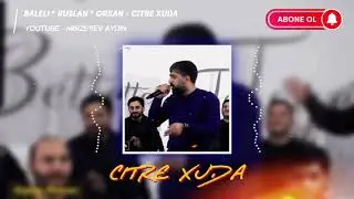 baleli & ruslan $ orxan citre xuda ( yeni 2022 ) #trend