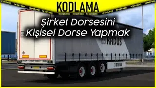 Şirket Dorsesini Kişisel Dorse Yapmak | Kodlama | Euro Truck Simulator 2