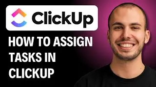 How To Assign Task In ClickUp [2026 GUIDE]