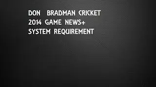 Don Bradman Cricket 14 Update (Game delayed)+System Requirement