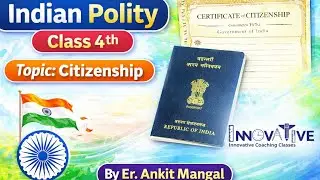 Citizenship in India | Indian Polity Class 4 | Easy Explanation | Er. Ankit Mangal