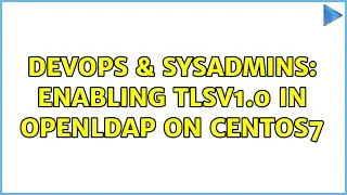 DevOps & SysAdmins: Enabling TLSv1.0 in OpenLDAP on CentOS7