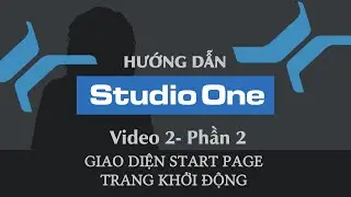HD Studio One - 02 - Phần 2 - Tổng quan trang Start Page tr&ecirc;n Studio One
